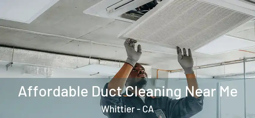 Affordable Duct Cleaning Near Me Whittier - CA