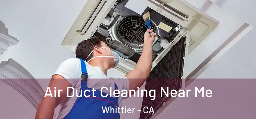 Air Duct Cleaning Near Me Whittier - CA