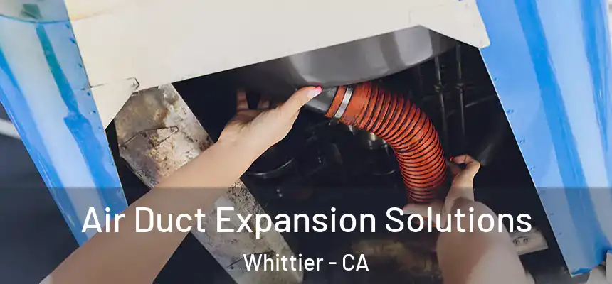  Air Duct Expansion Solutions Whittier - CA