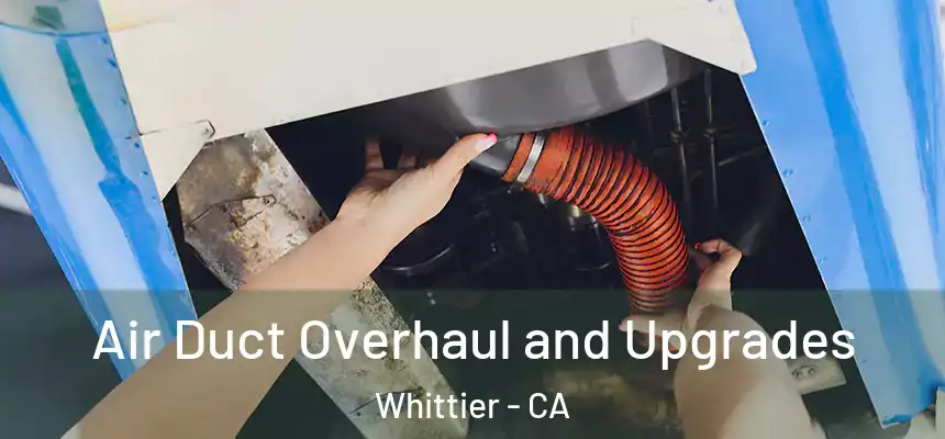  Air Duct Overhaul and Upgrades Whittier - CA