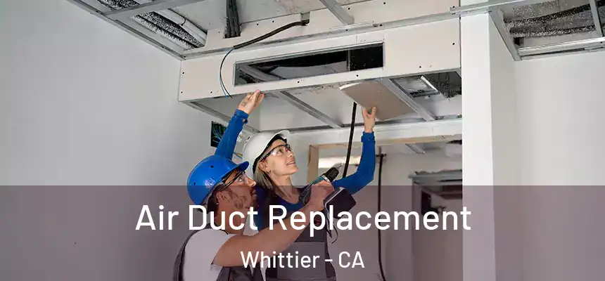 Air Duct Replacement Whittier - CA