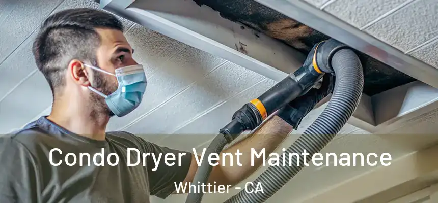  Condo Dryer Vent Maintenance Whittier - CA