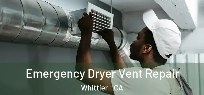 Emergency Dryer Vent Repair Whittier - CA
