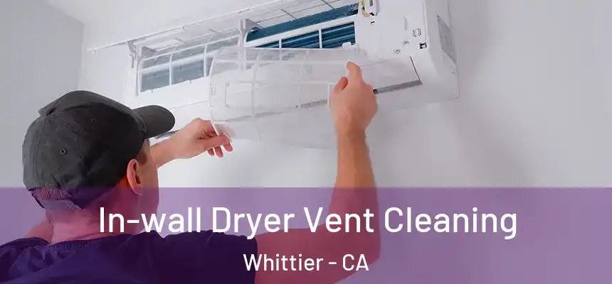 In-wall Dryer Vent Cleaning Whittier - CA