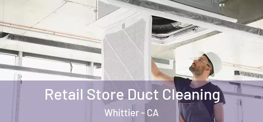  Retail Store Duct Cleaning Whittier - CA