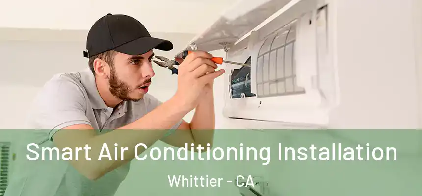  Smart Air Conditioning Installation Whittier - CA