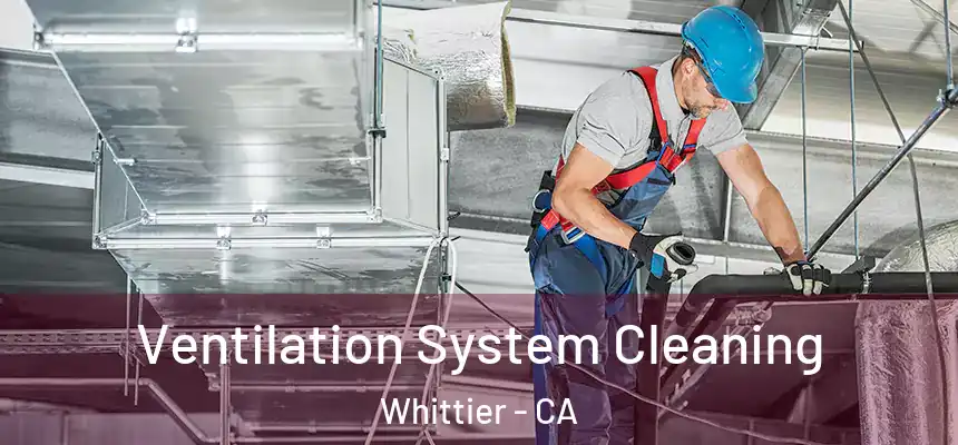  Ventilation System Cleaning Whittier - CA