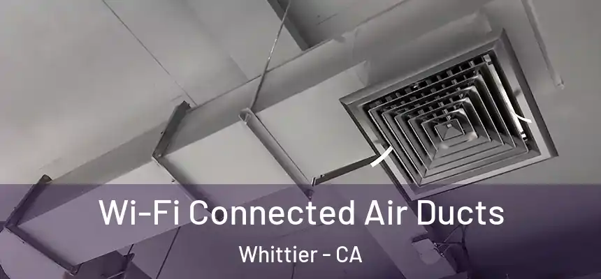  Wi-Fi Connected Air Ducts Whittier - CA